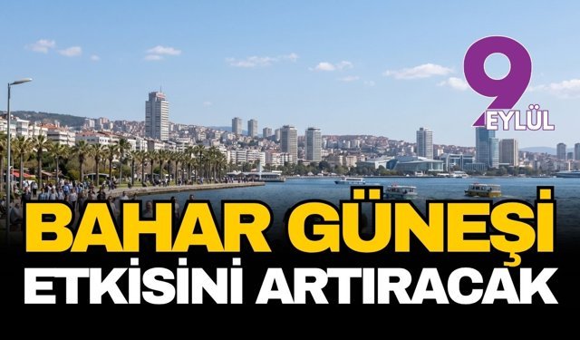 İzmir’de bahar güneşi etkisini artırıyor: Hafta sonu sıcaklık 24 dereceye çıkacak