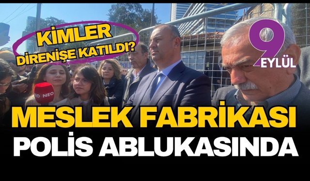 İzmir’de şafak operasyonu: Meslek Fabrikası polis ablukasında