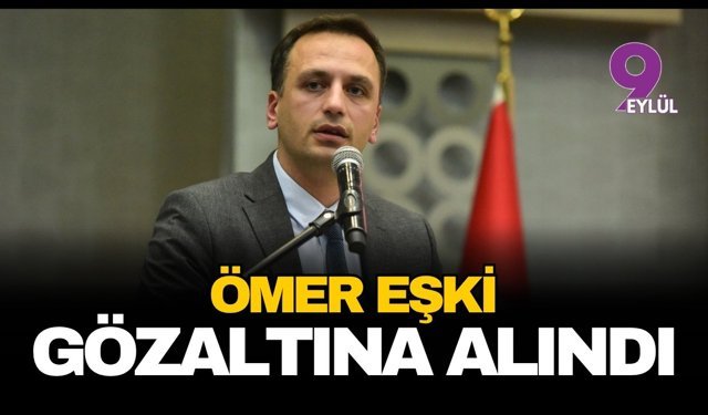 Ömer Eşki gözaltına alındı!