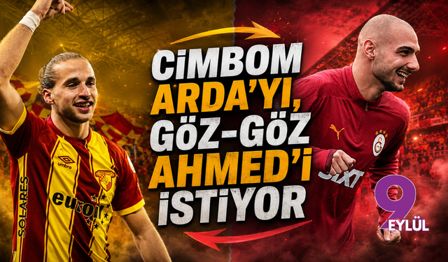 Cimbom Arda'yı, Göz-Göz Ahmed'i istiyor