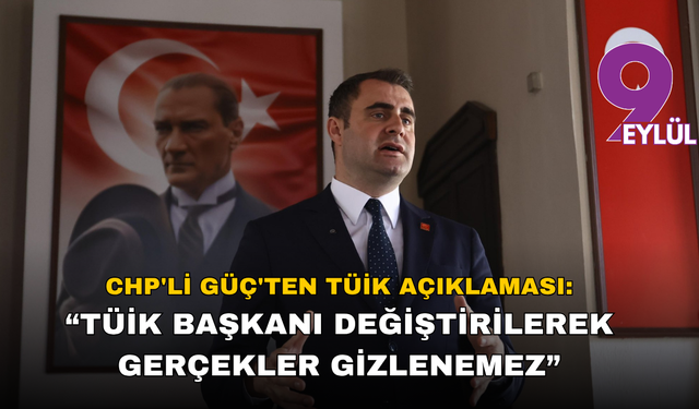 Çağatay Güç: “TÜİK Başkanı Değiştirilerek Gerçekler Gizlenemez”