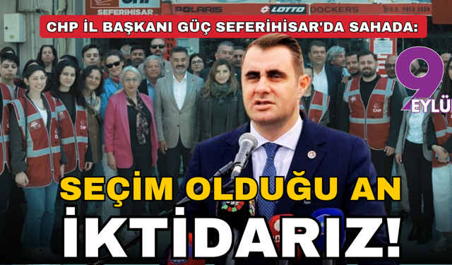CHP İzmir, Seferihisar'da sahada: Seçim olduğu an iktidarız!