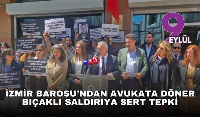 İzmir Barosu’ndan avukata döner bıçaklı saldırıya sert tepki