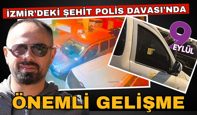 Şehit Polis Davası'nda önemli gelişme