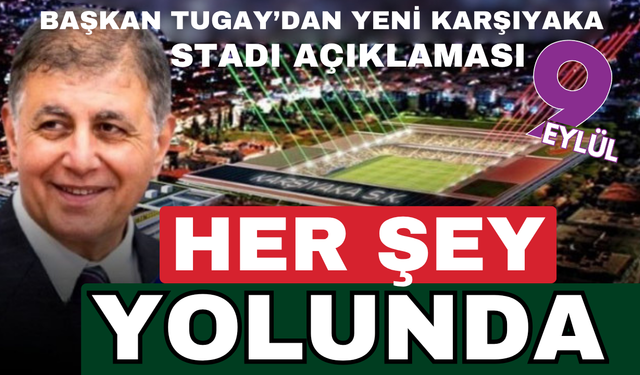 Başkan Tugay’dan yeni Karşıyaka Stadı açıklaması: Zaman istiyor