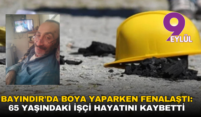 Bayındır’da boya yaparken fenalaştı: 65 yaşındaki işçi hayatını kaybetti