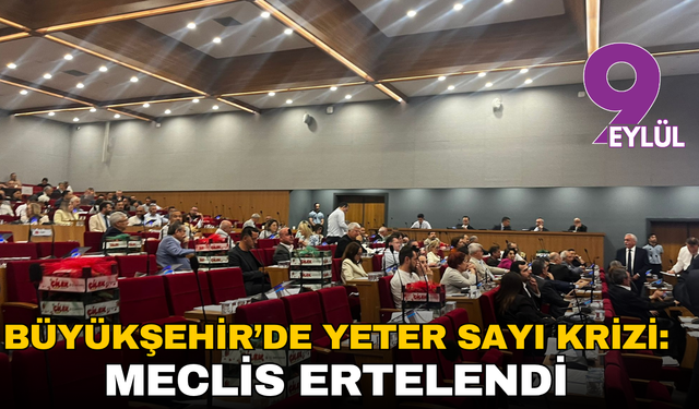 Büyükşehir’de yeter sayı krizi: Meclis ertelendi