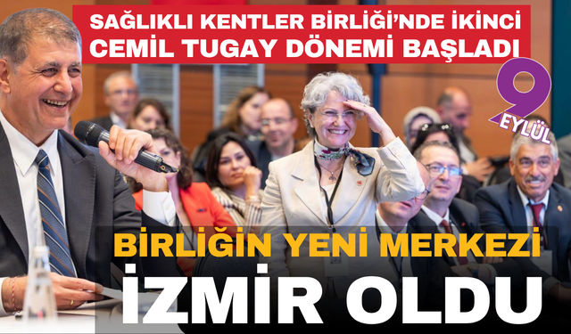Sağlıklı Kentler Birliği’nde ikinci Cemil Tugay dönemi başladı... Birliğin yeni merkezi İzmir oldu
