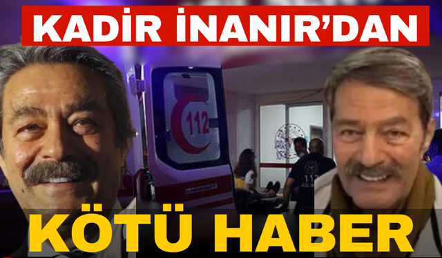 Kadir İnanır'dan kötü haber