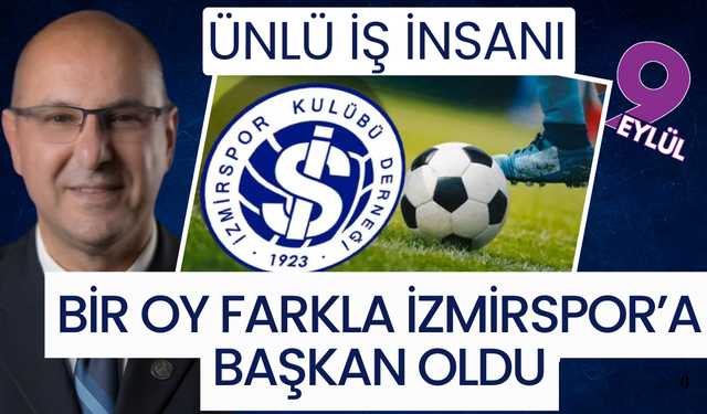 Ünlü iş insanı İzmir'in efsane takımının başkanlığına bir oy farkla seçildi