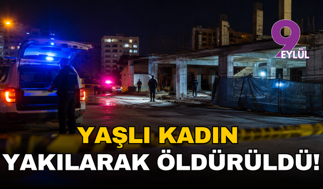 Torbalı'da kan donduran olay: Yaşlı kadın yakılmış halde bulundu