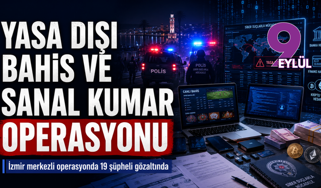 İzmir merkezli yasa dışı bahis operasyonu: 19 şüpheli gözaltında
