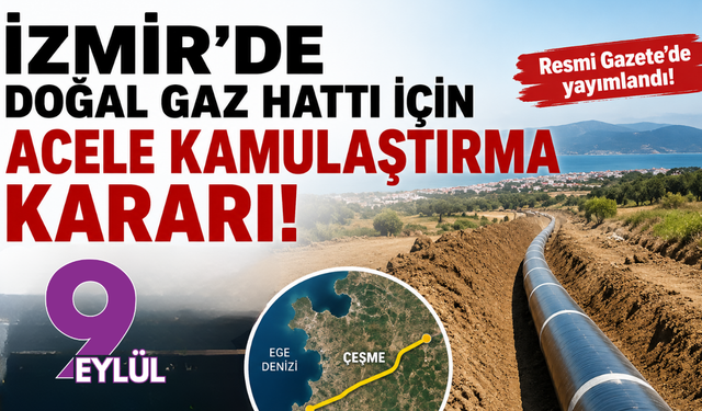 İzmir’de doğal gaz hattı için acele kamulaştırma kararı