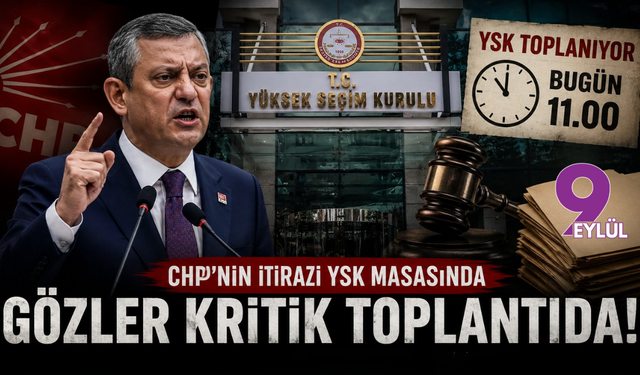 CHP'nin İtirazı YSK Masasında: Gözler Kritik Toplantıda