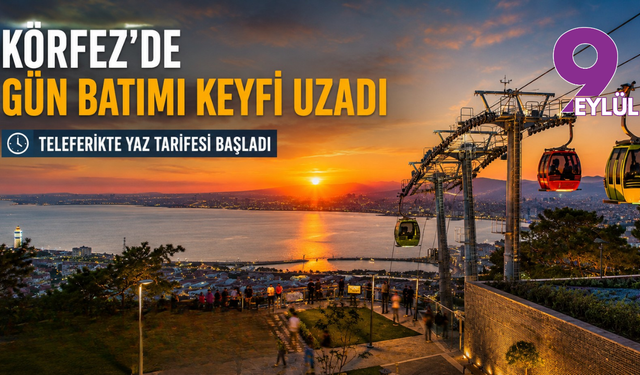 Körfez'de Gün Batımı Keyfi Uzadı: Teleferikte Yaz Tarifesi Başladı
