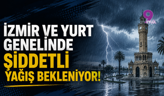 Meteoroloji'den Kritik Uyarı: İzmir ve Yurt Genelinde Şiddetli Yağış Bekleniyor