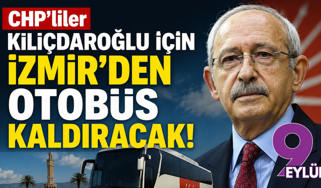 CHP’liler Kılıçdaroğlu için İzmir’den otobüs kaldıracak!