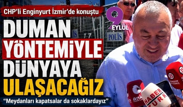 CHP’li Enginyurt İzmir’de konuştu: “Duman yöntemiyle dünyaya ulaşacağız”