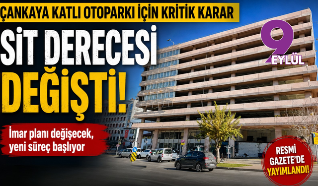 Çankaya Katlı Otoparkı için kritik karar: Sit derecesi düşürüldü, yeni imar süreci başlıyor