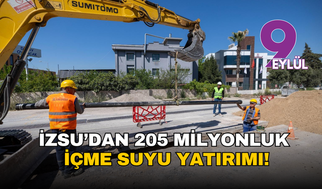 İZSU’dan 205 milyonluk içme suyu yatırımı!