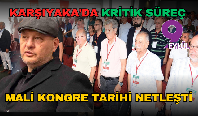 Karşıyaka’da kritik süreç: Mali kongre tarihi netleşti