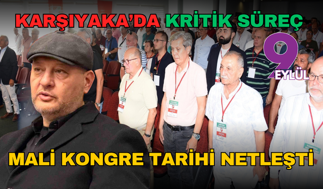 Karşıyaka’da kritik süreç: Mali kongre tarihi netleşti
