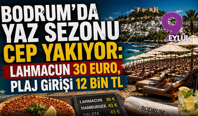 Bodrum’da yaz sezonu cep yakıyor: Lahmacun 30 Euro, plaj girişi 12 bin TL