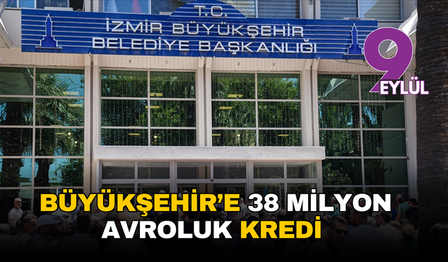 İzmir Büyükşehir’e 38 milyon avroluk kredi için komisyon onayı