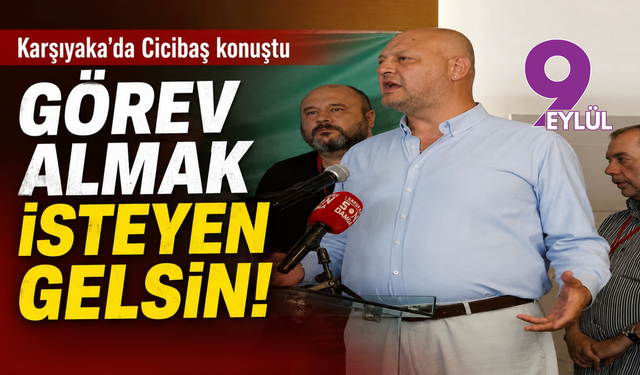 Karşıyaka’da Cicibaş’tan kongre çıkışı: 'Görev almak isteyen gelsin'