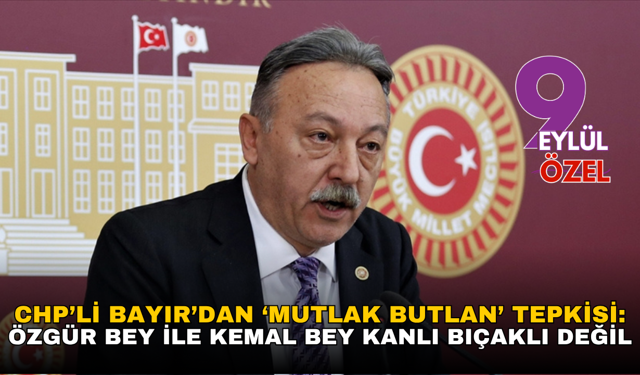 CHP’li Bayır’dan ‘Mutlak Butlan’ tepkisi: Özgür Bey ile Kemal Bey kanlı bıçaklı değil