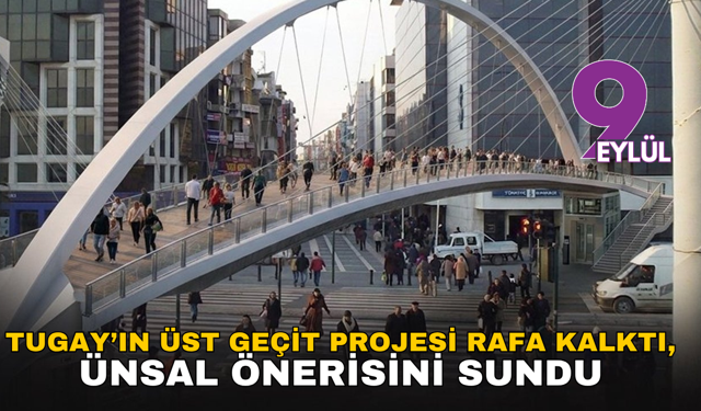 Tugay’ın üst geçit projesi rafa kalktı, Ünsal önerisini sundu