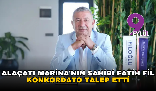Alaçatı Marina'nın sahibi Fatih Fil konkordato talep etti