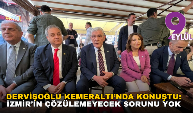 Dervişoğlu Kemeraltı’nda konuştu: İzmir’in çözülemeyecek sorunu yok