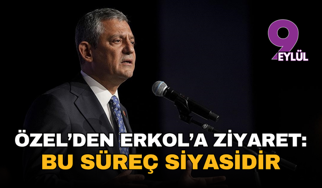 Özel’den Erkol’a ziyaret: Bu süreç siyasidir