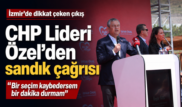 CHP Lideri Özel’den sandık çağrısı: Bir seçim kaybedersem bir dakika durmam