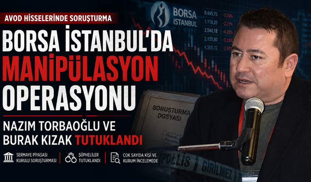 Borsa İstanbul’da manipülasyon operasyonu: Nazım Torbaoğlu ve Burak Kızak tutuklandı