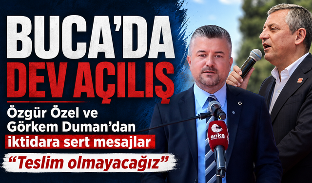 Buca’da dev açılış: Özgür Özel ve Görkem Duman’dan iktidara sert mesajlar