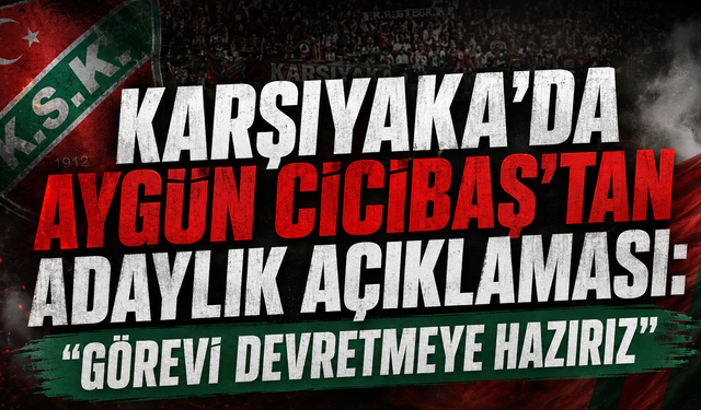 Karşıyaka'da Aygün Cicibaş'tan Adaylık Açıklaması: "Görevi Devretmeye Hazırız"