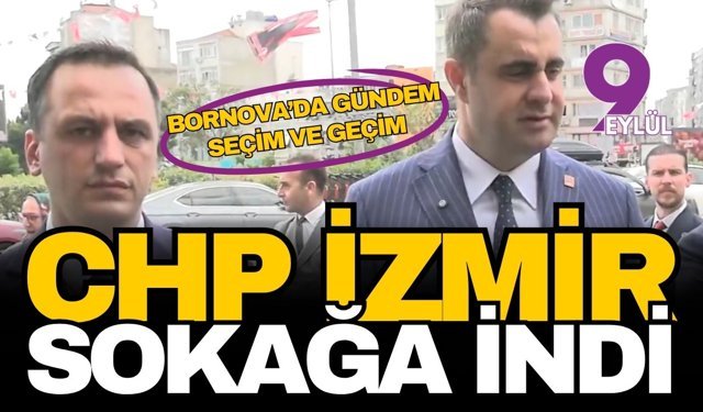 CHP İzmir örgütü sokağa indi: Bornova’da seçim ve geçim seferberliği