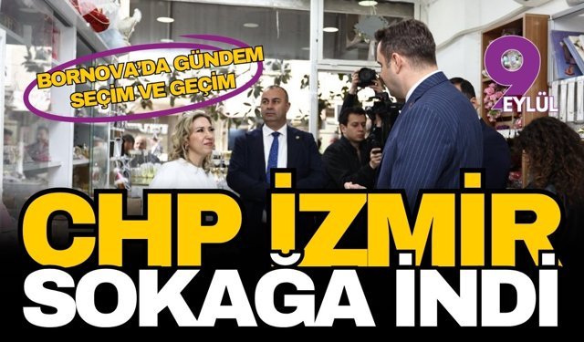 CHP İzmir örgütü sokağa indi: Bornova’da seçim ve geçim seferberliği