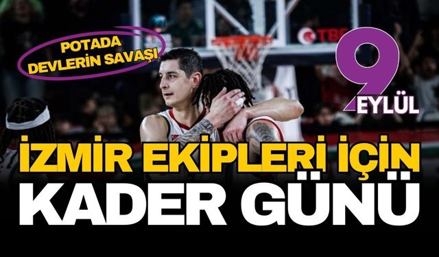 Basketbol Süper Ligi'nde devlerin savaşı: İzmir ekipleri için kader günü kapıda