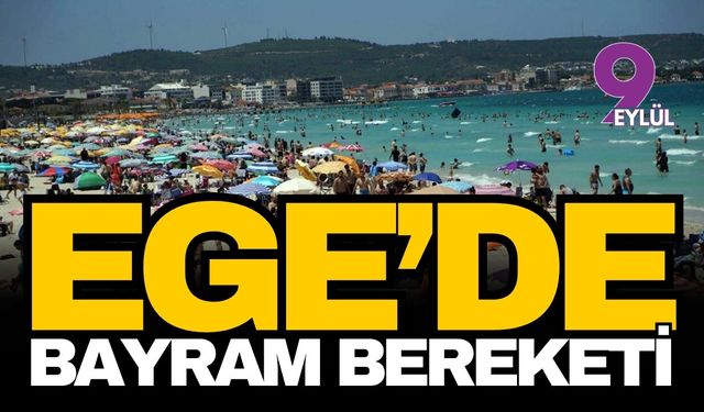 Ege turizminde bayram bereketi: Rezervasyonlar yüzde 80 bandını aştı