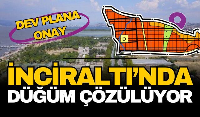 İnciraltı’nda düğüm çözülüyor: 1/100.000’lik dev plan revizyonuna onay!