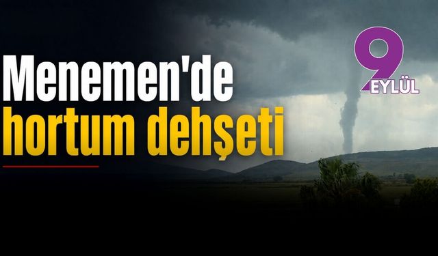 Menemen'de hortum dehşeti!