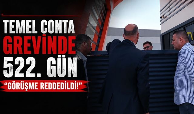 Temel Conta grevinde 522. gün: Görüşme reddedildi!