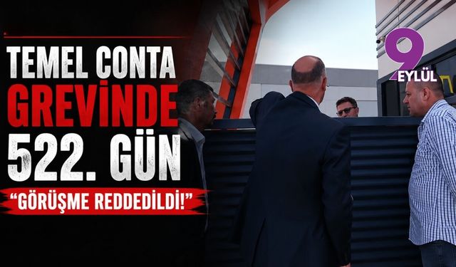 Temel Conta grevinde 522. gün: Görüşme reddedildi!