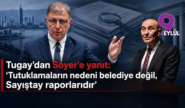 Cemil Tugay'dan Tunç Soyer'e cevap: "Tutuklamaların nedeni belediye değil, Sayıştay raporlarıdır"