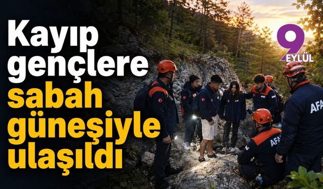 Kayıp gençlere sabah güneşiyle ulaşıldı
