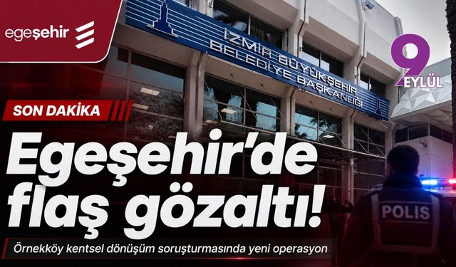 Egeşehir'de flaş gözaltı!