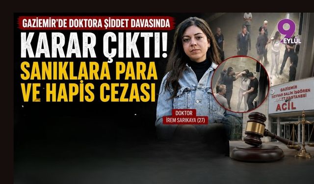 Gaziemir'de doktora şiddet davasında karar: Sanıklara para ve hapis cezası